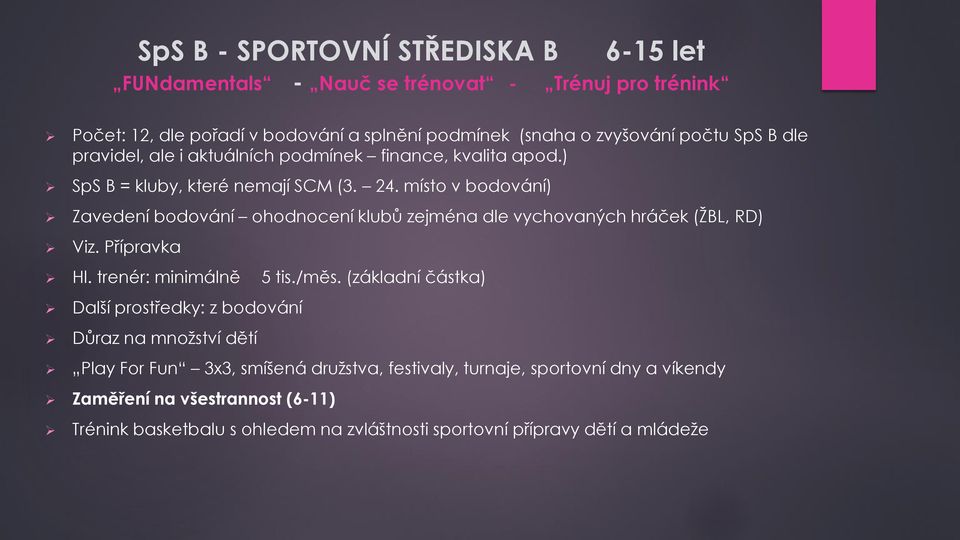 místo v bodování) Zavedení bodování ohodnocení klubů zejména dle vychovaných hráček (ŽBL, RD) Viz. Přípravka Hl. trenér: minimálně 5 tis./měs.