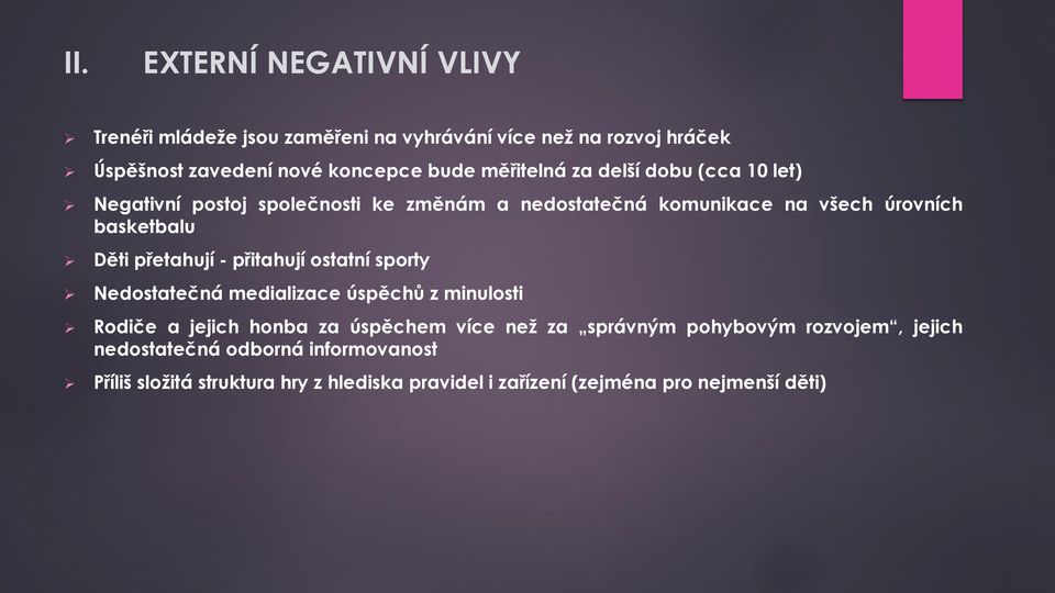 přetahují - přitahují ostatní sporty Nedostatečná medializace úspěchů z minulosti Rodiče a jejich honba za úspěchem více než za správným