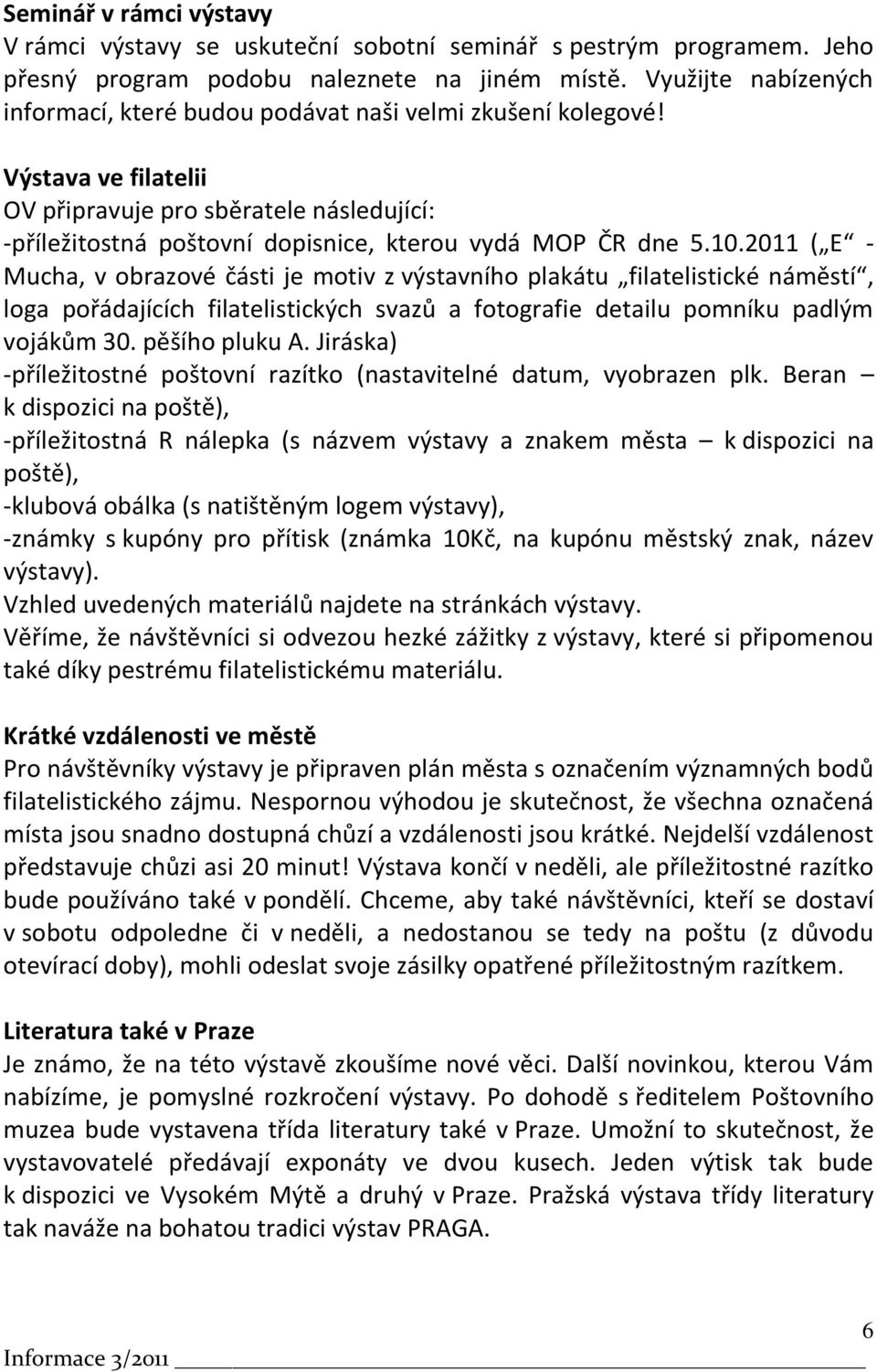 Výstava ve filatelii OV připravuje pro sběratele následující: -příležitostná poštovní dopisnice, kterou vydá MOP ČR dne 5.10.