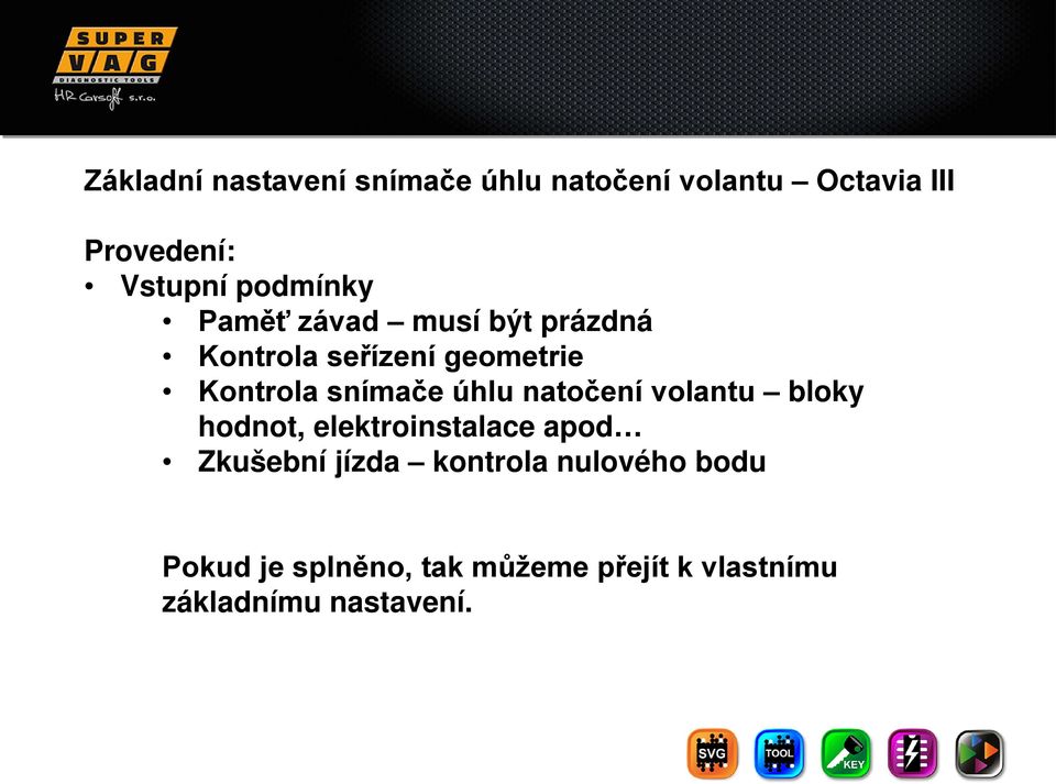 snímače úhlu natočení volantu bloky hodnot, elektroinstalace apod Zkušební jízda