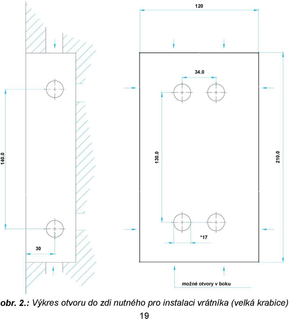 2.: Výkres otvoru do zdi nutného