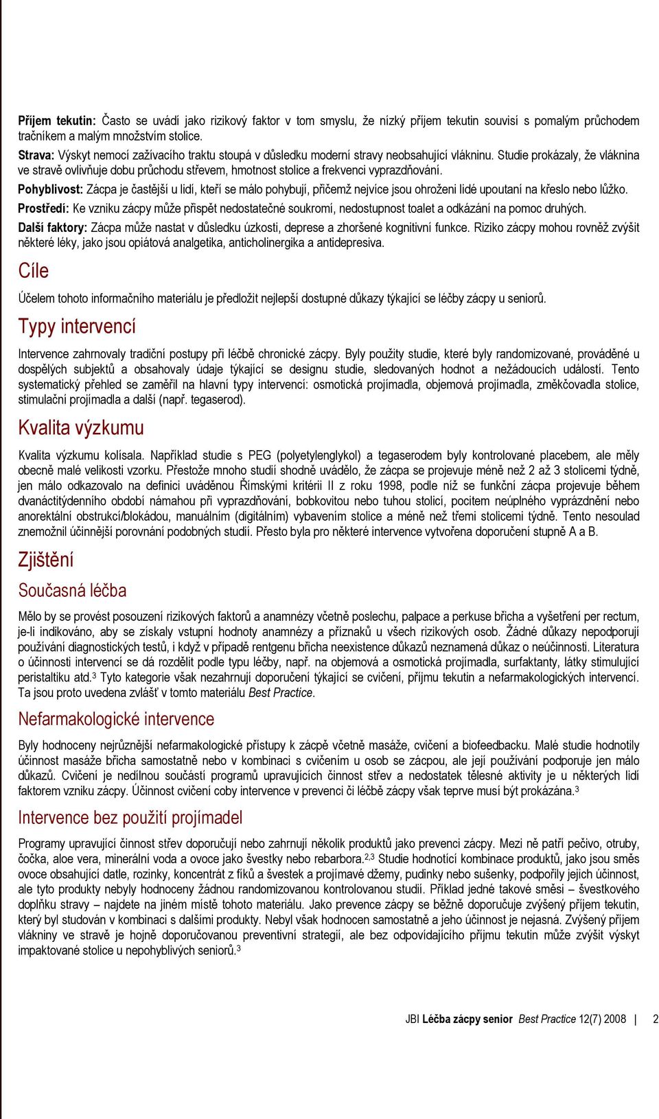 Studie prokázaly, že vláknina ve stravě ovlivňuje dobu průchodu střevem, hmotnost stolice a frekvenci vyprazdňování.