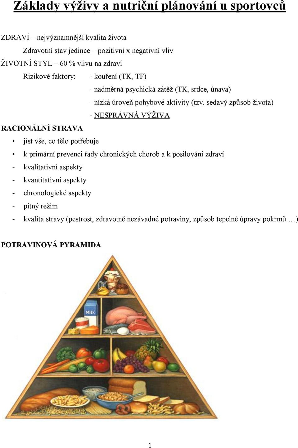 sedavý způsob života) - NESPRÁVNÁ VÝŽIVA RACIONÁLNÍ STRAVA jíst vše, co tělo potřebuje k primární prevenci řady chronických chorob a k posilování zdraví -