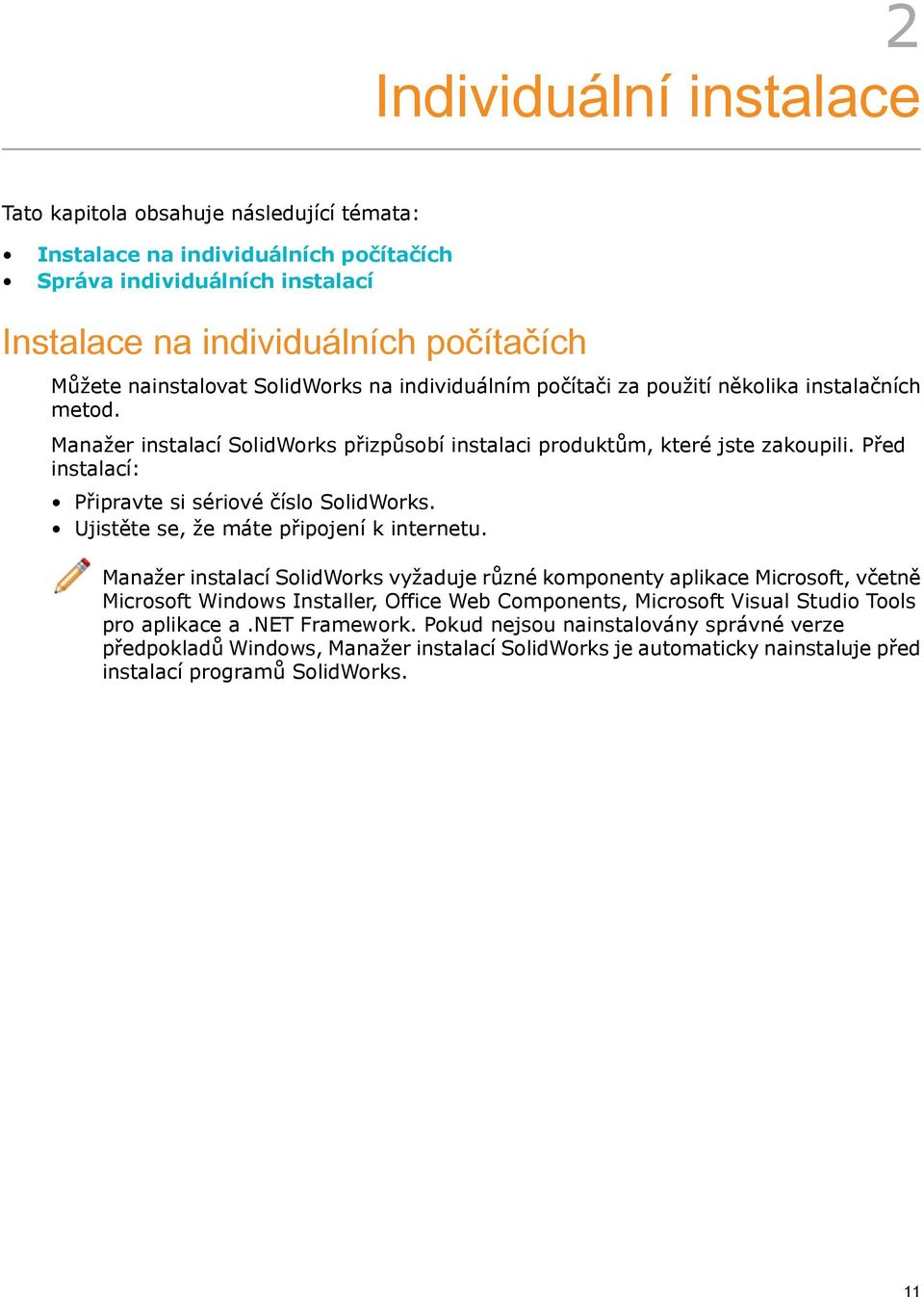 Před instalací: Připravte si sériové číslo SolidWorks. Ujistěte se, že máte připojení k internetu.