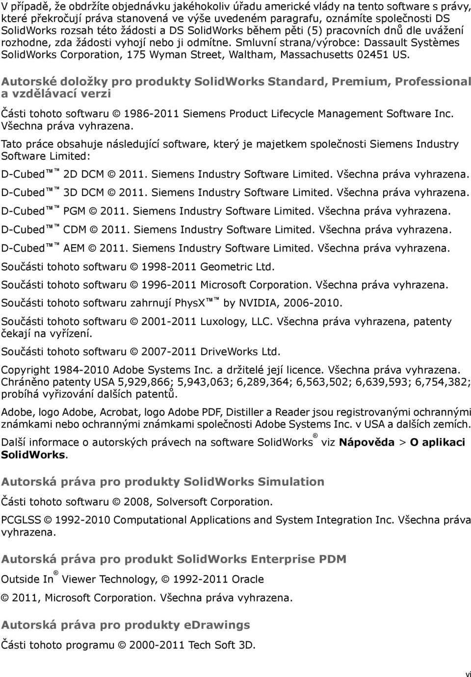Smluvní strana/výrobce: Dassault Systèmes SolidWorks Corporation, 175 Wyman Street, Waltham, Massachusetts 02451 US.