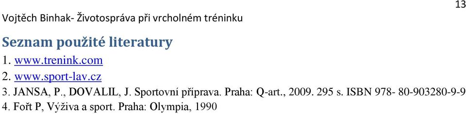 Praha: Q-art., 2009. 295 s. ISBN 978-80-903280-9-9 4.