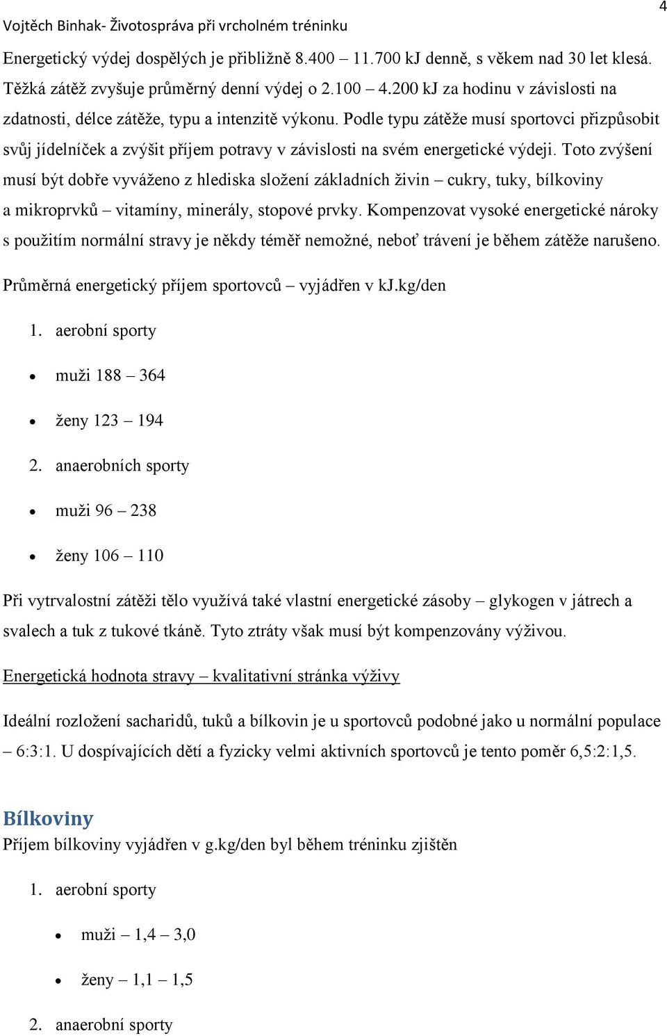 Podle typu zátěže musí sportovci přizpůsobit svůj jídelníček a zvýšit příjem potravy v závislosti na svém energetické výdeji.