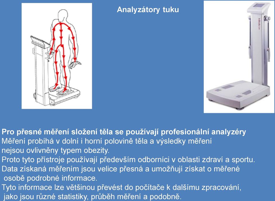 Proto tyto přístroje používají především odborníci v oblasti zdraví a sportu.