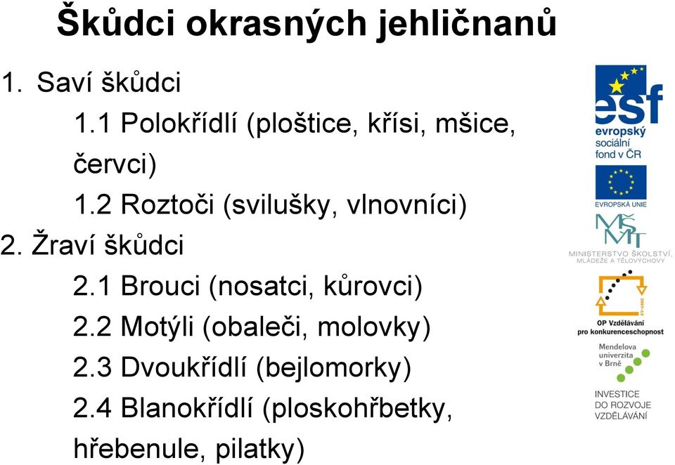 2 Roztoči (svilušky, vlnovníci) 2. Žraví škůdci 2.