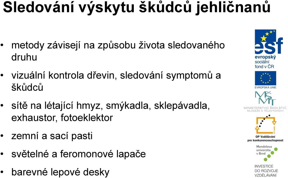 škůdců sítě na létající hmyz, smýkadla, sklepávadla, exhaustor,