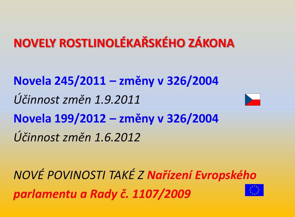 2011 Novela 199/2012 změny v 326/2004 Účinnost změn 1.