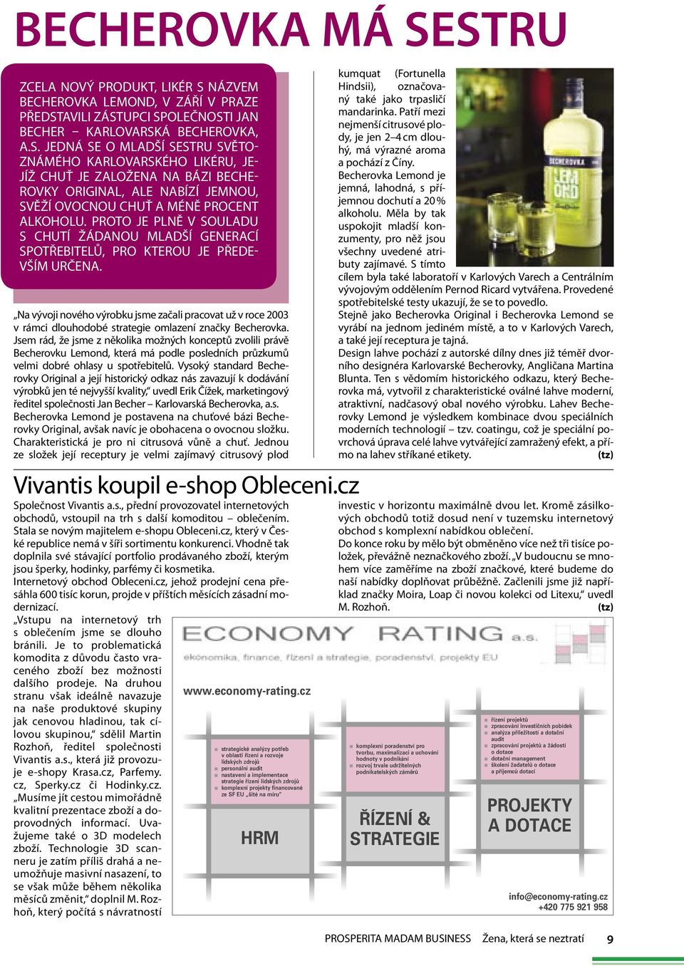 Na vývoji nového výrobku jsme začali pracovat už v roce 2003 v rámci dlouhodobé strategie omlazení značky Becherovka.
