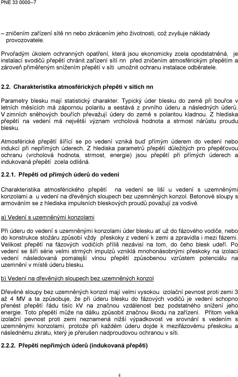 snížením přepětí v síti umožnit ochranu instalace odběratele. 2.2. Charakteristika atmosférických přepětí v sítích nn Parametry blesku mají statistický charakter.