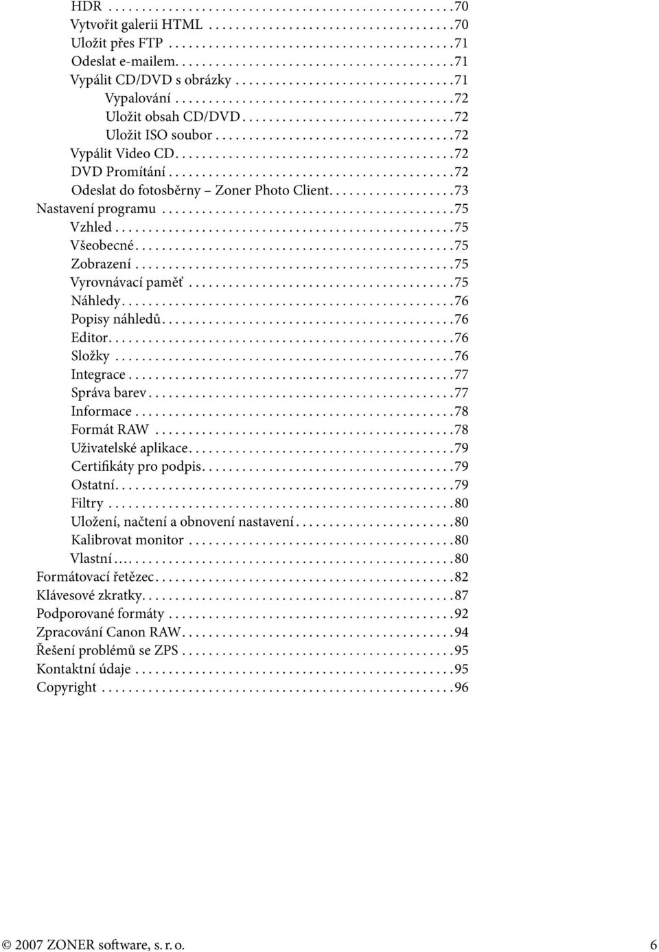 ...................................72 Vypálit Video CD..........................................72 DVD Promítání...........................................72 Odeslat do fotosběrny Zoner Photo Client.