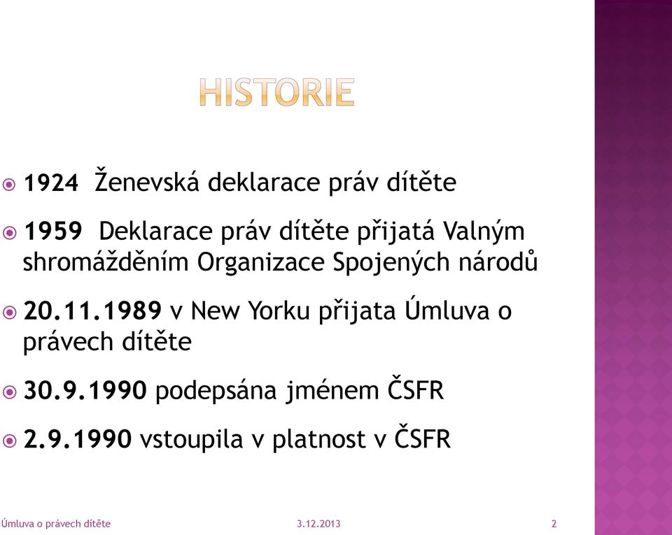 1989 v New Yorku přijata Úmluva o právech dítěte 30.9.1990 podepsána jménem ČSFR 2.