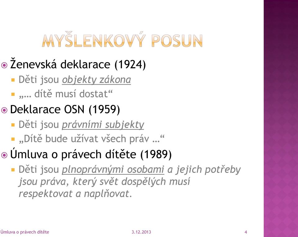 práv Úmluva o právech dítěte (1989) Děti jsou plnoprávnými osobami a