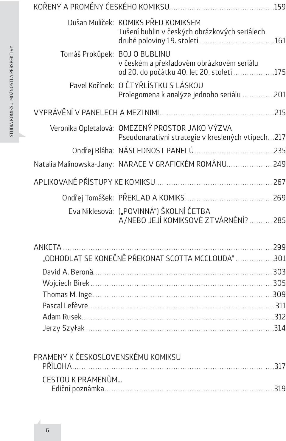 .................175 Pavel Kořínek: O ČTYŘLÍSTKU S LÁSKOU Prolegomena k analýze jednoho seriálu..............201 VYPRÁVĚNÍ V PANELECH A MEZI NIMI.