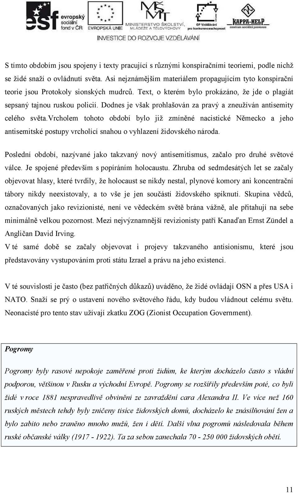 Dodnes je však prohlašován za pravý a zneužíván antisemity celého světa.