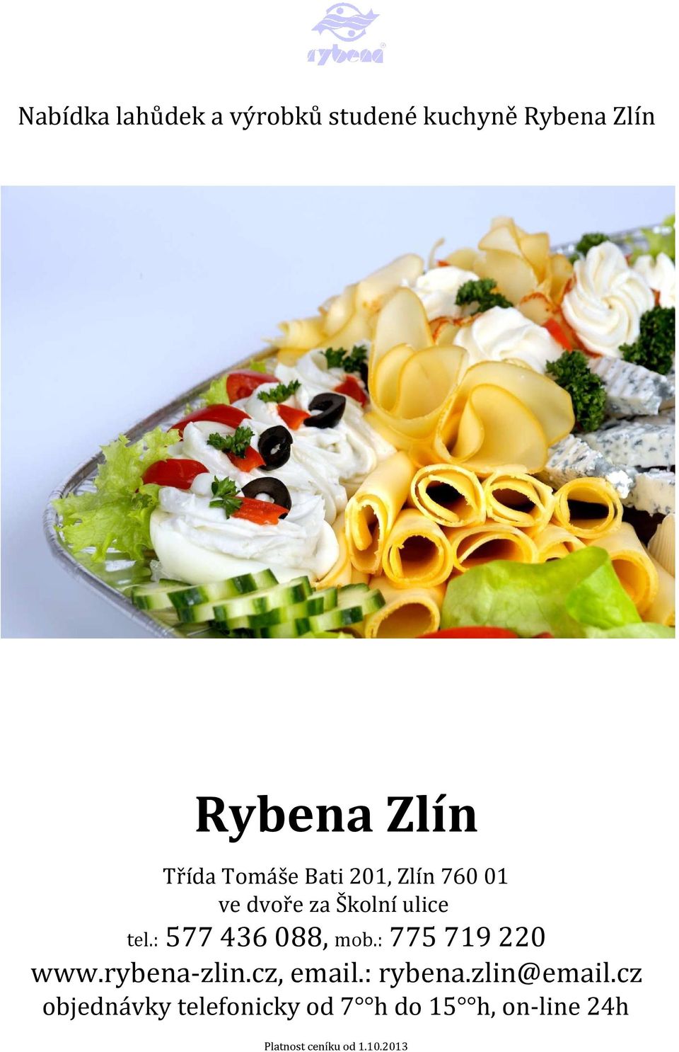 : 577 436 088, mob.: 775 719 220 www.rybena-zlin.cz, email.: rybena.