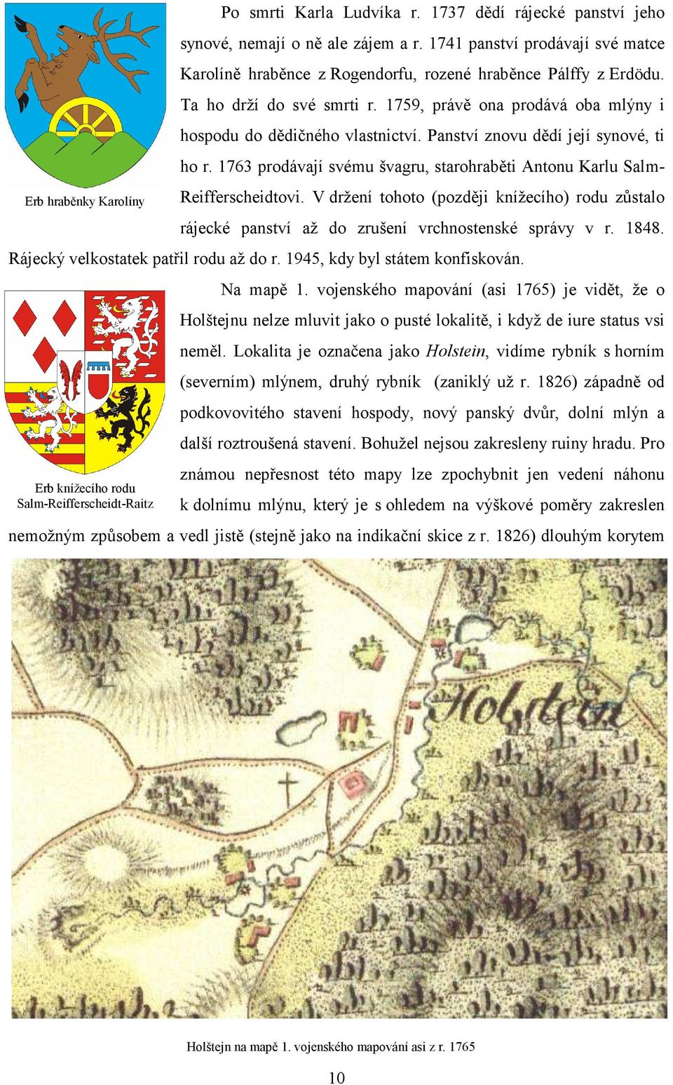 Panství znovu dědí její synové, ti ho r. 1763 prodávají svému švagru, starohraběti Antonu Karlu Salm- Reifferscheidtovi.