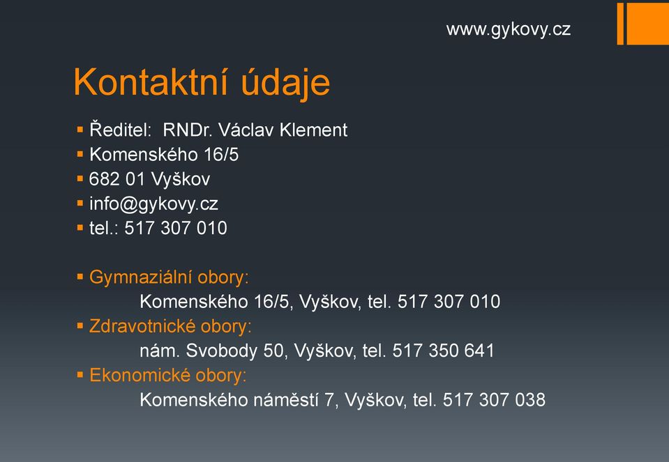 : 517 307 010 Gymnaziální obory: Komenského 16/5, Vyškov, tel.