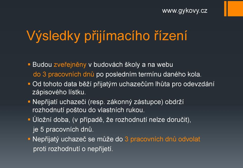 Nepřijatí uchazeči (resp. zákonný zástupce) obdrží rozhodnutí poštou do vlastních rukou.