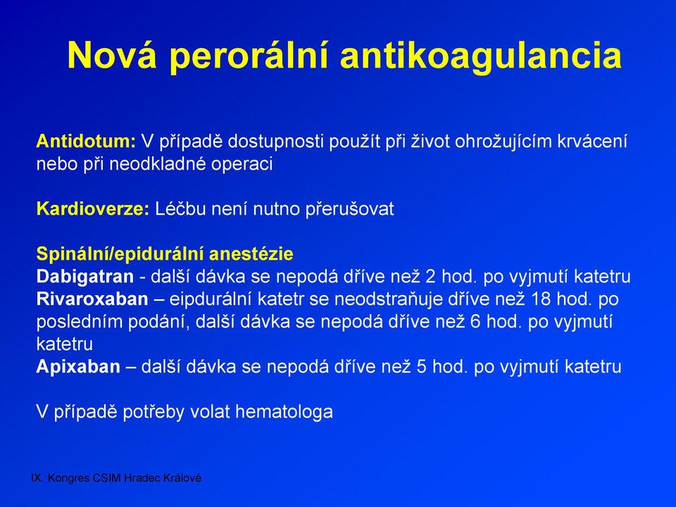 hod. po vyjmutí katetru Rivaroxaban eipdurální katetr se neodstraňuje dříve než 18 hod.