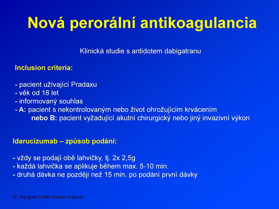 pacient vyžadující akutní chirurgický nebo jiný invazivní výkon Idarucizumab způsob podání: - vždy se podají obě