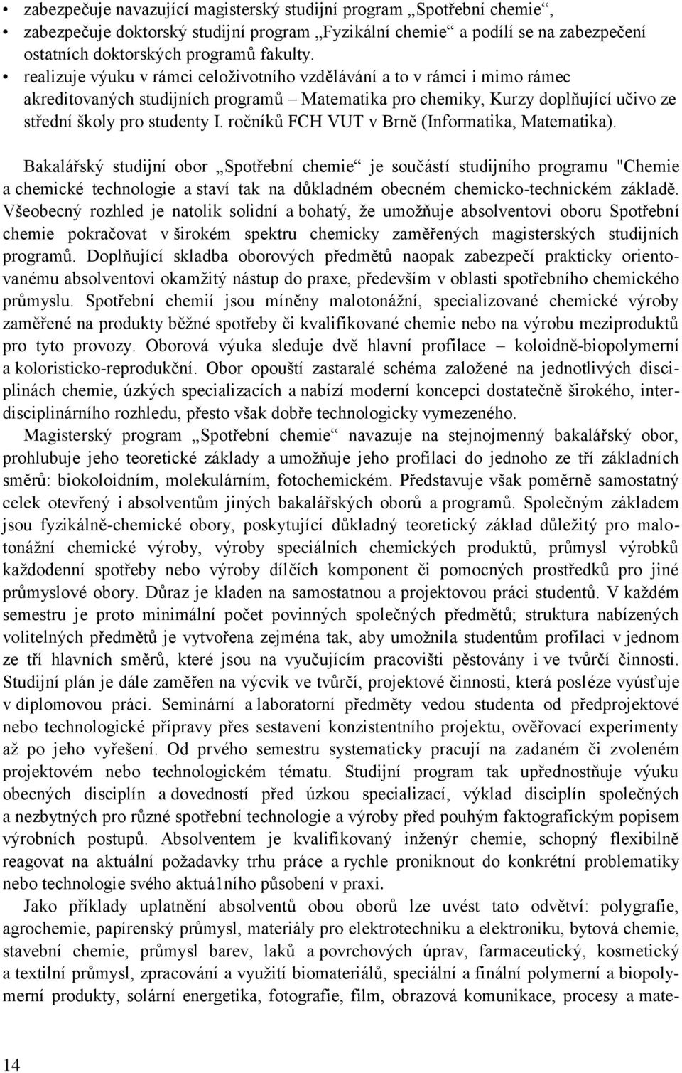 ročníků FCH VUT v Brně (Informatika, Matematika).