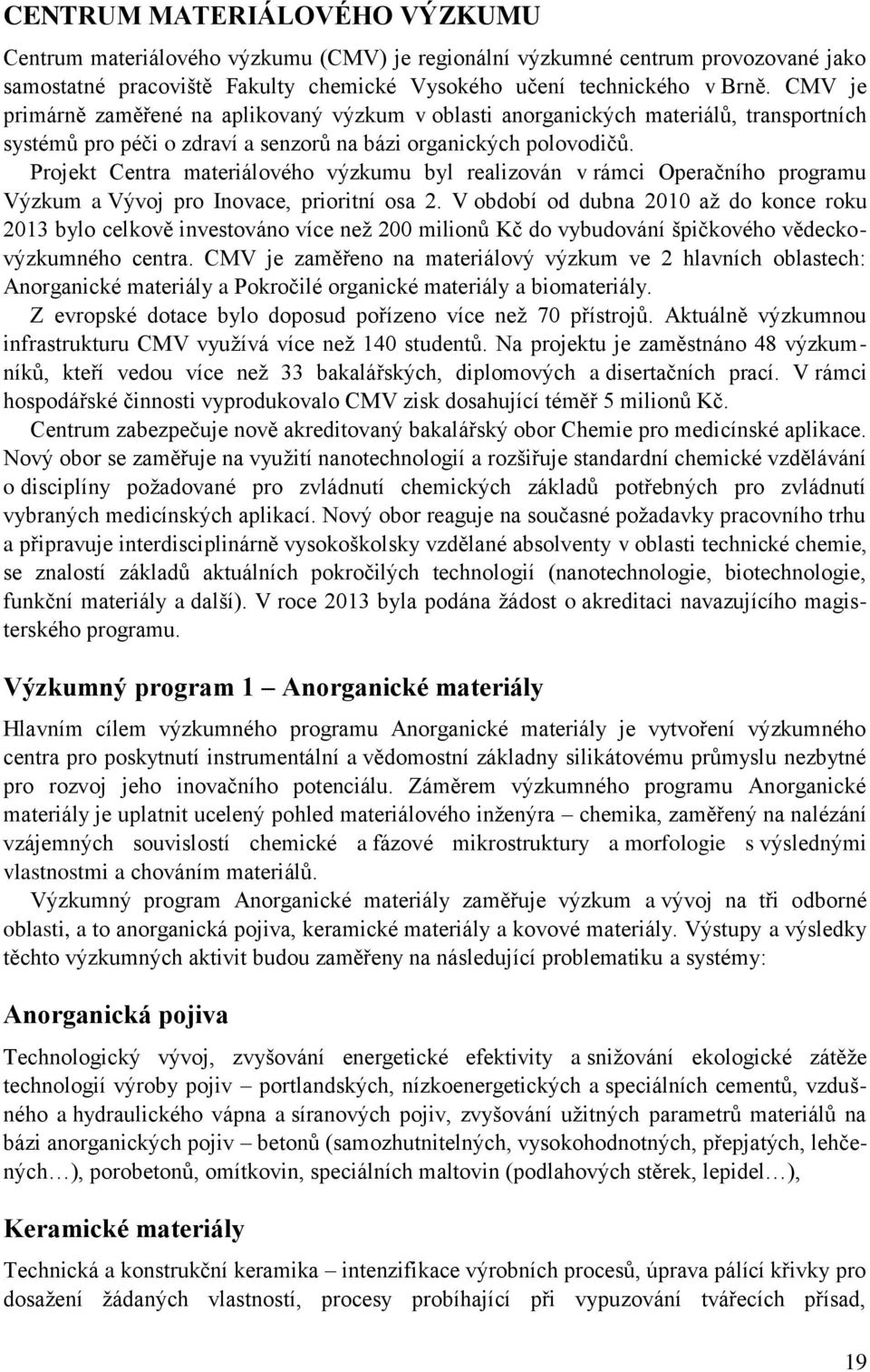 Projekt Centra materiálového výzkumu byl realizován v rámci Operačního programu Výzkum a Vývoj pro Inovace, prioritní osa 2.