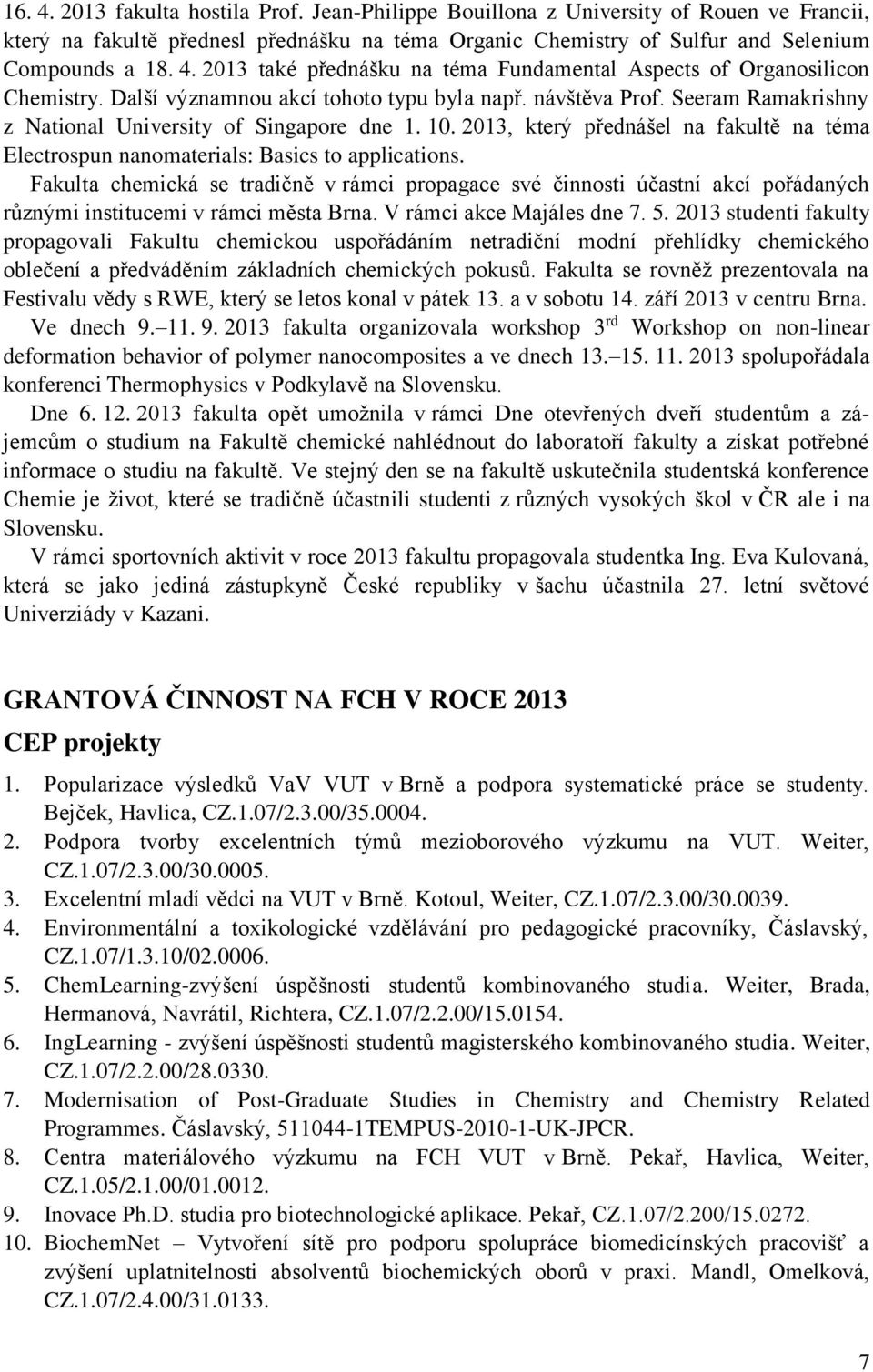 2013, který přednášel na fakultě na téma Electrospun nanomaterials: Basics to applications.