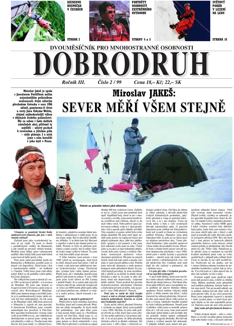 Svým sólovým přechodem Grónska v roce 1996 učinil, pomineme-li život a cesty Jana Eskymo Welzla, zřejmě nejhodnotnější výkon v dějinách českého polárnictví.