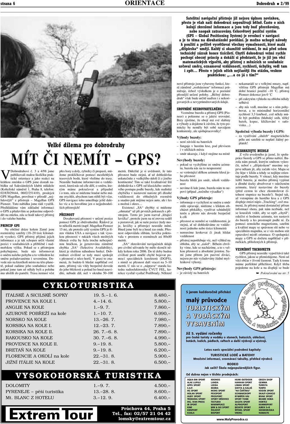 Celosvětový poziční systém (GPS Global Positioning System) je revolucí v navigaci a je to téma na dlouhatánské povídání.