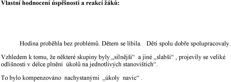 Vzhledem k tomu, že některé skupiny byly silnější a jiné slabší, projevily se