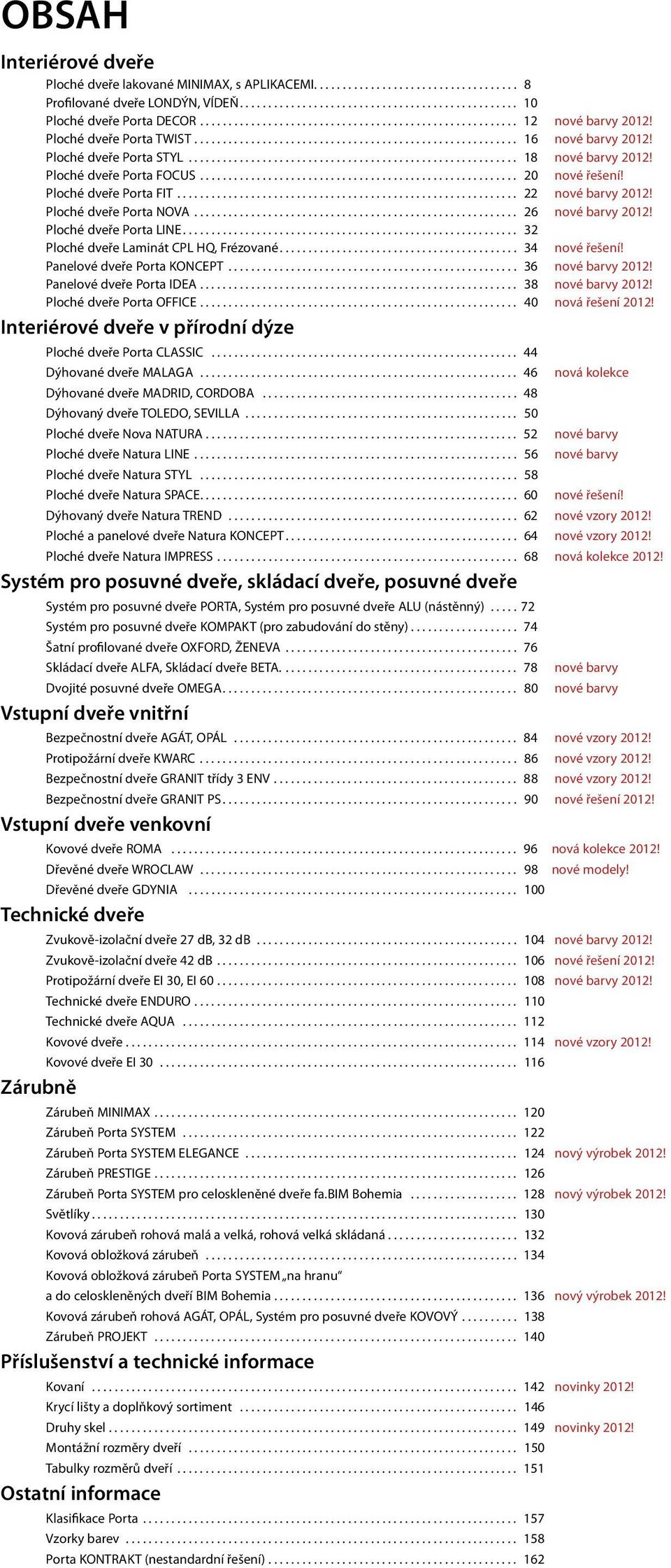 Ploché dveře Porta STYL.......................................................... 18 nové barvy 2012! Ploché dveře Porta FOCUS........................................................ 20 nové řešení!