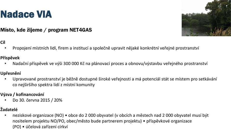 potenciál stát se místem pro setkávání co nejširšího spektra lidí z místní komunity Výzva / kofinancování Do 30.