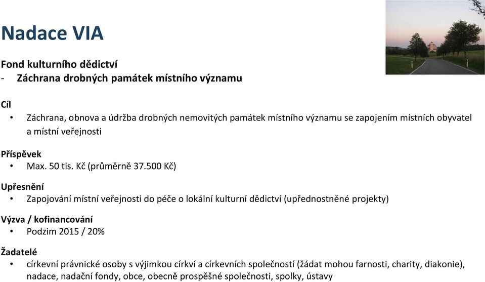 500 Kč) Upřesnění Zapojování místní veřejnosti do péče o lokální kulturní dědictví (upřednostněné projekty) Výzva / kofinancování Podzim 2015 /