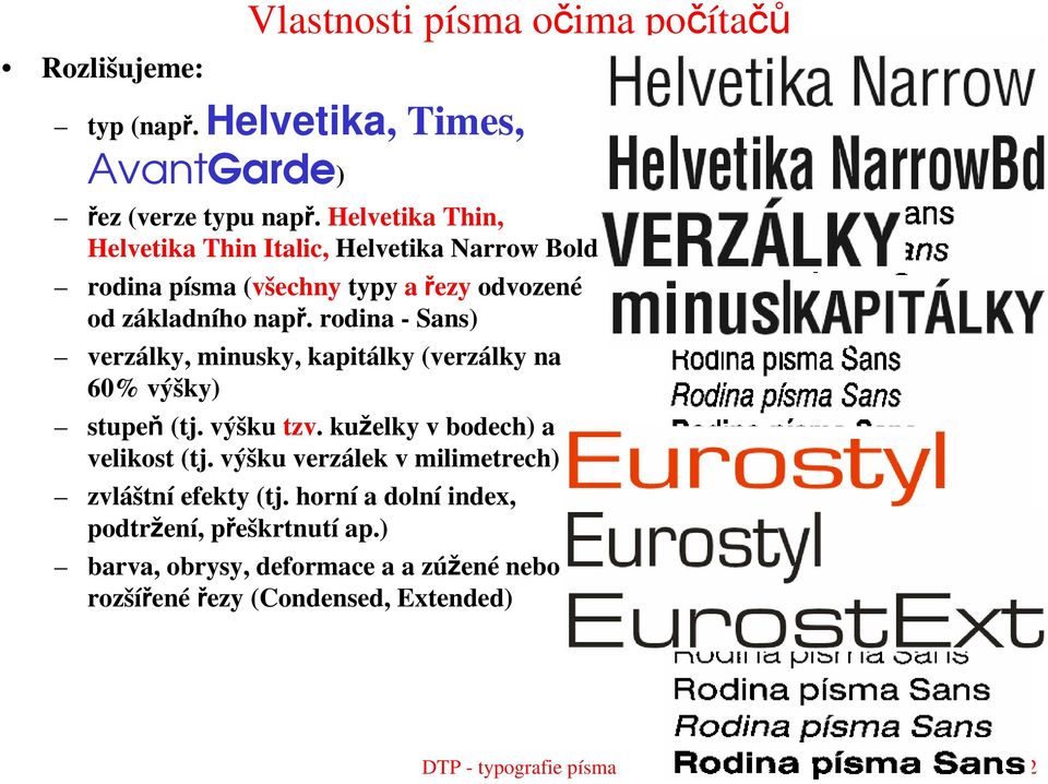 rodina - Sans) verzálky, minusky, kapitálky (verzálky na 60% výšky) stupeň (tj. výšku tzv. kuželky v bodech) a velikost (tj.