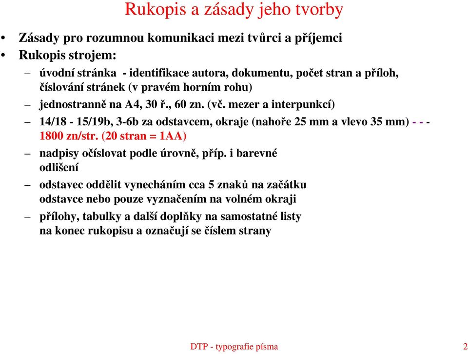 mezer a interpunkcí) 14/18-15/19b, 3-6b za odstavcem, okraje (nahoře 25 mm a vlevo 35 mm) --- 1800 zn/str. (20 stran = 1AA) nadpisy očíslovat podle úrovně, příp.