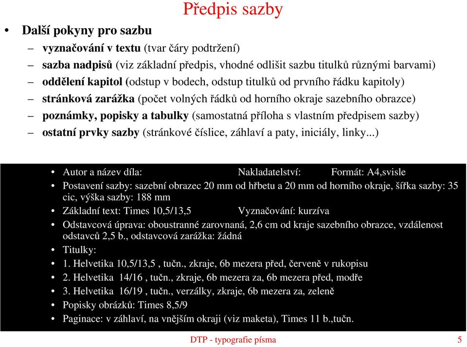 ostatní prvky sazby (stránkové číslice, záhlaví a paty, iniciály, linky.