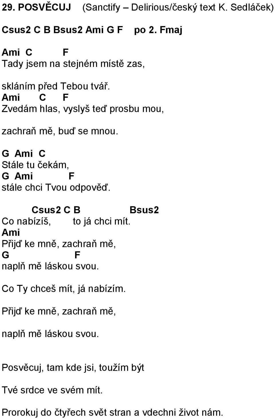 Ami Stále tu čekám, Ami F stále chci Tvou odpověď. sus2 B Bsus2 o nabízíš, to já chci mít.