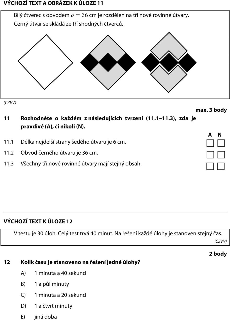 11.3 Všechny tři nové rovinné útvary mají stejný obsah. VÝCHOZÍ TEXT K ÚLOZE 12 V testu je 30 úloh. Celý test trvá 40 minut.