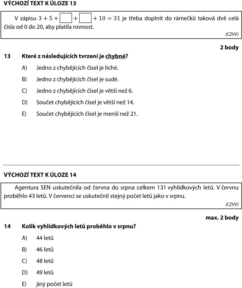 D) Součet chybějících čísel je větší než 14. E) Součet chybějících čísel je menší než 21.