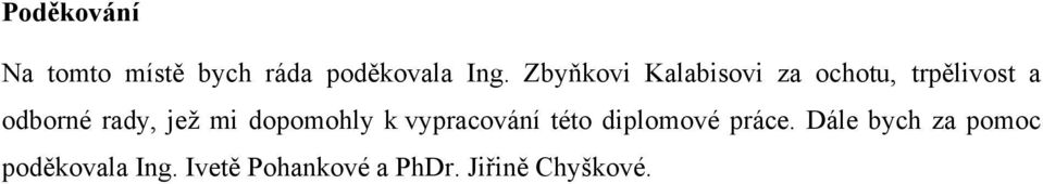 jeţ mi dopomohly k vypracování této diplomové práce.