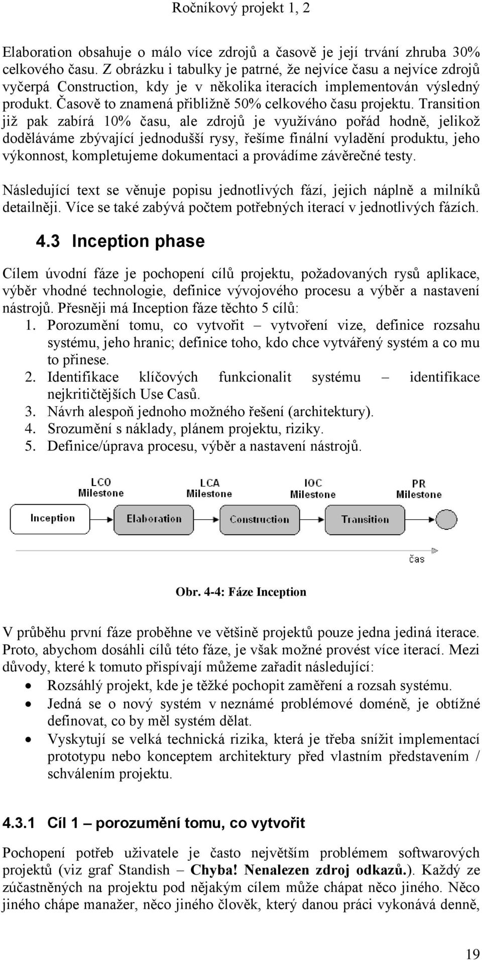 Časově to znamená přibliţně 50% celkového času projektu.