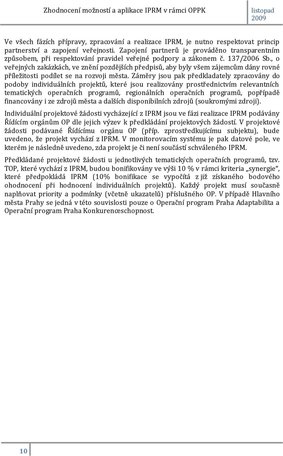 , o veřejných zakázkách, ve znění pozdějších předpisů, aby byly všem zájemcům dány rovné příležitosti podílet se na rozvoji města.