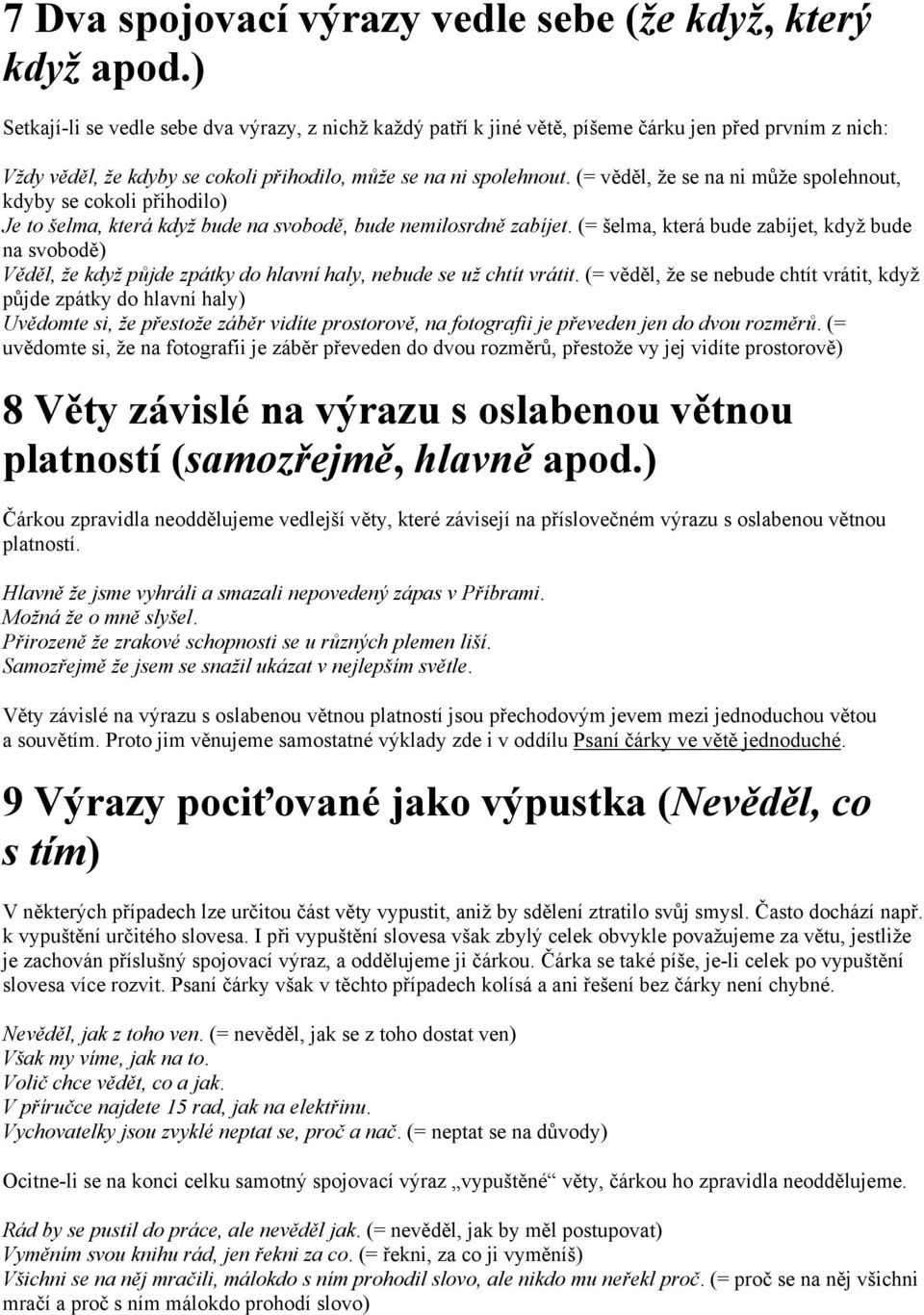 (= věděl, že se na ni může spolehnout, kdyby se cokoli přihodilo) Je to šelma, která když bude na svobodě, bude nemilosrdně zabíjet.