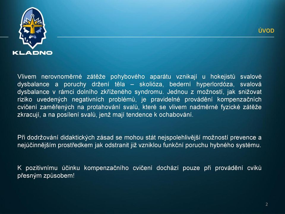 Jednou z možností, jak snižovat riziko uvedených negativních problémů, je pravidelné provádění kompenzačních cvičení zaměřených na protahování svalů, které se vlivem nadměrné