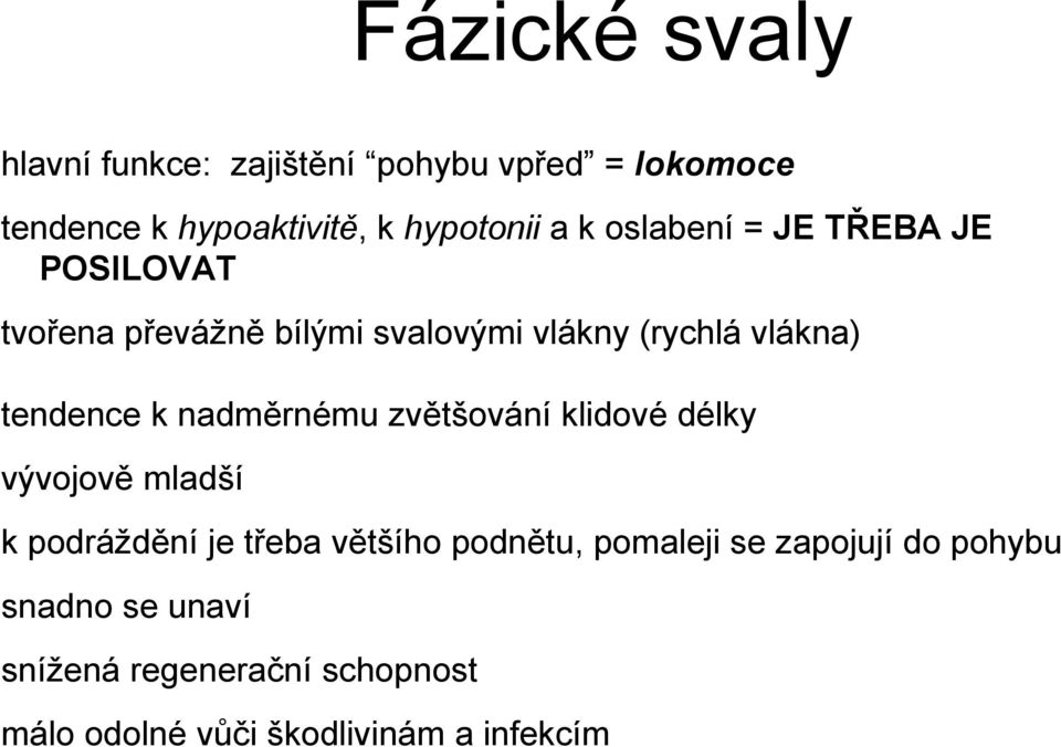 nadměrnému zvětšování klidové délky vývojově mladší k podráždění je třeba většího podnětu, pomaleji se