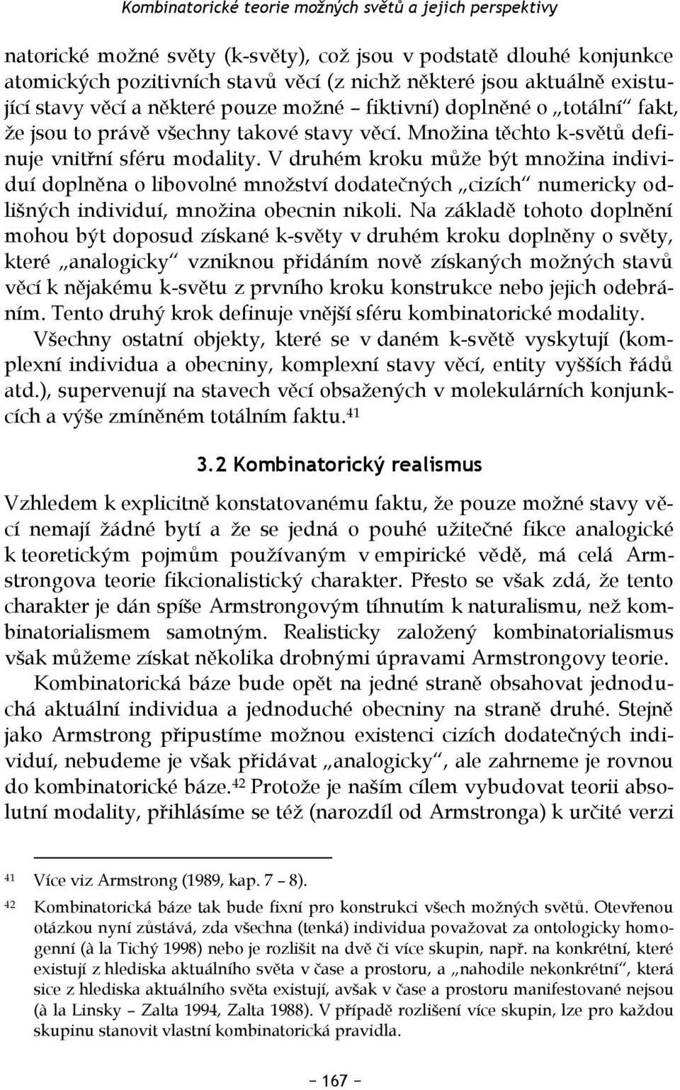 V druhém kroku může být množina individuí doplněna o libovolné množství dodatečných cizích numericky odlišných individuí, množina obecnin nikoli.